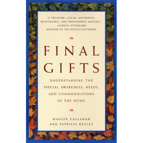 Final Gifts Understanding the Special Awareness, Needs, and