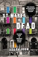St. Marks Is Dead: The Many Lives of America's Hippest Street
