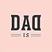 Dad Is