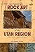 Guide to Rock Art of the Utah Region by Dennis Slifer