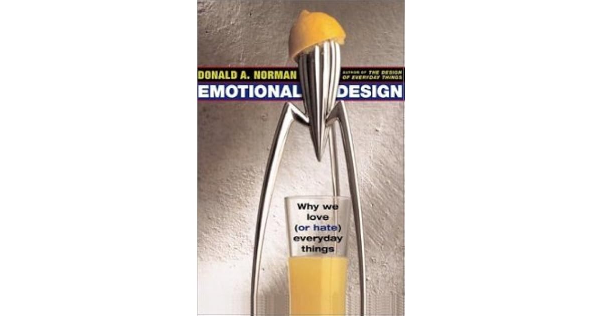 Emotional Design Why We Love (Or Hate) Everyday Things by Donald A. Norman
