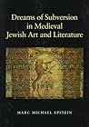 Dreams of Subversion in Medieval Jewish Art and Literature