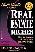 Real Estate Riches: How to Become Rich Using Your Banker&#x27;s Money (Rich Dad&#x27;s Advisors) 