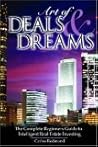 The Art of Deals & Dreams: The Complete Beginner's Guide to Intelligent Real Estate Investing