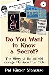 Do You Want to Know a Secret?: The Story of the Official George Harrison Fan Club