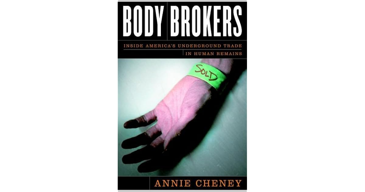 Body Brokers Inside America's Underground Trade in Human Remains by