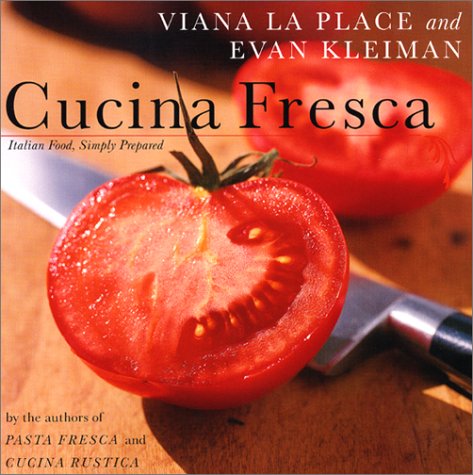Cucina Fresca: Italian Food, Simply Prepared – Vivid American Culinary Style Meets Fresh, Earthy Italian Traditions (Paperback)