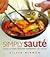 Simply Sauté: Fast, Easy, and Healthy Italian Cooking -- All in One Pan