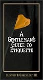A Gentleman's Guide to Etiquette A Gentleman's Guide to Etiquette