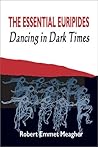 The Essential Euripides: Dancing in Dark Times The Essential Euripides: Dancing in Dark Times