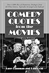 Comedy Quotes from the Movies: Over 4,000 Bits of Humorous Dialogue from All Film Genres, Topically Arranged and Indexed Comedy Quotes from the Movies: Over 4,000 Bits of Humorous Dialogue from All Film Genres, Topically Arranged and Indexed