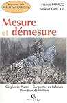 Mesure et démesure: Gorgias de Platon - Gargantua de Rabelais - Dom Juan de Molière