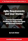 Agile Requirements and User Stories: Extreme Programming Practices for Project Managers and Business Analysts