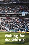 Waiting for the Whistle: Manchester City's Last Season at Maine Road