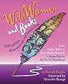 Wild Women and Books: Bibliophiles, Bluestockings, and Prolific Pens from Aphra Behn to Zora Neile Hurston and from Anne Rice to the Ya-Ya Sisterhood