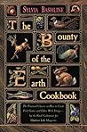 The Bounty of the Earth Cookbook: The Practical Classic on How to Cook Fish, Game, and Other Wild Things