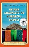 In the Company of Cheerful Ladies by Alexander McCall Smith