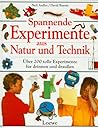 Spannende Experimente aus Natur und Technik: Über 200 tolle Experimente für drinnen und draußen