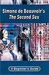 Simone de Beauvoir's The Second Sex: A Beginner's Guide