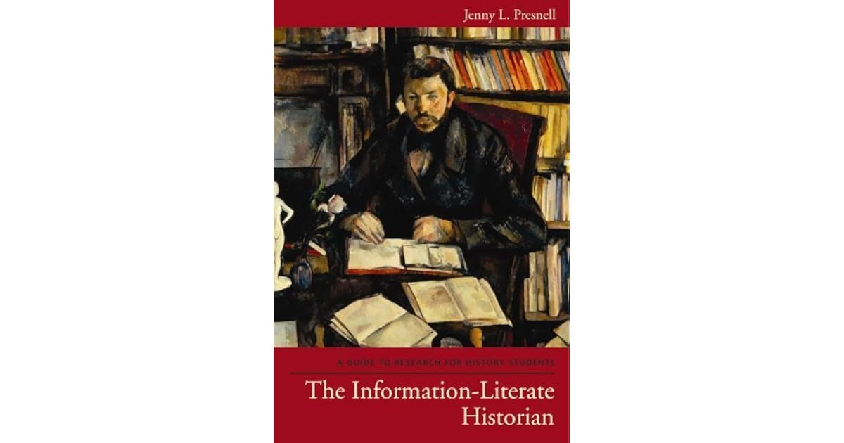 The InformationLiterate Historian A Guide to Research for History