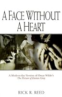 A Face Without a Heart: A Modern-Day Version of Oscar Wilde's the Picture of Dorian Gray