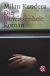 Die Unwissenheit by Milan Kundera