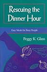 Rescuing the Dinner Hour: Easy Meals for Busy People