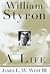 William Styron, A Life by James L.W. West III