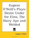 Three Plays: Desire Under the Elms / The Hairy Ape / Welded
