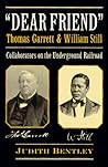 Dear Friend: Thomas Garrett and William Still: Collaborators on the Underground Railroad