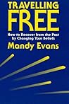 Travelling Free: How to Recover from the Past by Changing Your Beliefs