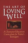 The Art of Loving Well: A Character Education Curriculum for Todays Teenagers