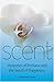 Scent: Mysteries of Perfume and the Small of Happiness