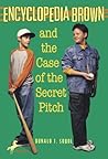 Encyclopedia Brown and the Case of the Secret Pitch by Donald J. Sobol