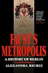 Faust's Metropolis: A History of Berlin