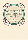 Acupuncture Case Histories from China