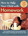 How to Help Your Child with Homework: The Complete Guide to Encouraging Good Study Habits and Ending the Homework Wars