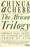 The African Trilogy: Things Fall Apart, No Longer at Ease, Arrow of God