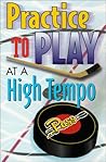 Practice To Play At A High Tempo