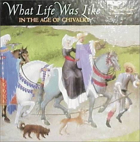 What Life Was Like In the Age of Chivalry: Medieval Europe, AD 800-1500 (What Life Was Like)