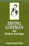 Erving Goffman and Modern Sociology (Key Contemporary Thinkers Series)