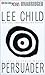 Persuader by Lee Child Persuader by Lee Child