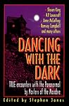 Dancing with the Dark: True Encounters with the Paranormal by Masters of the Macabre Dancing with the Dark: True Encounters with the Paranormal by Masters of the Macabre