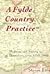 A Fylde Country Practice: Medicine And Society In Lancashire, C. 1760 1840