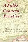 A Fylde Country Practice: Medicine And Society In Lancashire, C. 1760 1840