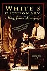 White's Dictionary Of The King James Language: (Understanding Bible Words As They Were Used In 1611)