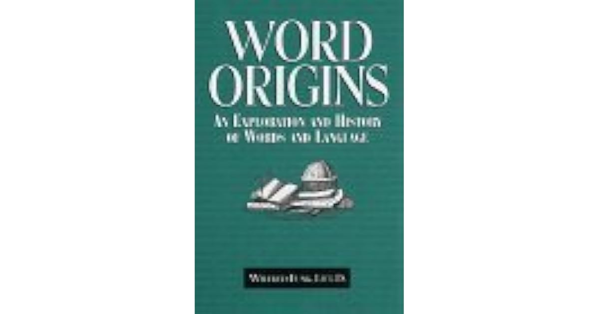 Word Origins An Exploration and History of Words and Language by