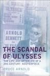 The Scandal of Ulysses: The Life And Afterlife of a Twentieth Century Masterpiece