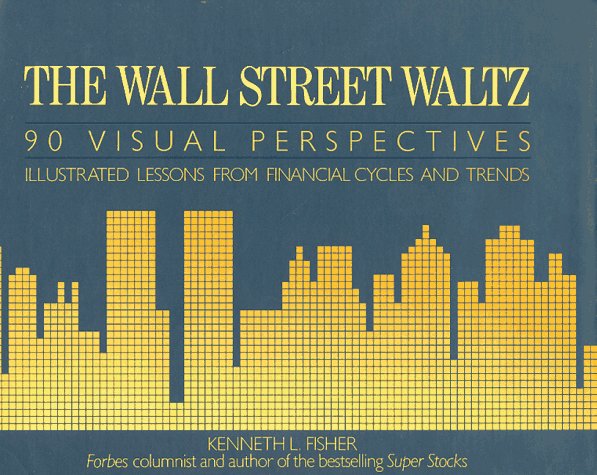 The Wall Street Waltz: 90 Visual Perspectives : Illustrated Lessons from Financial Cycles and Trends (Hardcover)