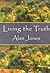 Living the Truth by Alan W.  Jones